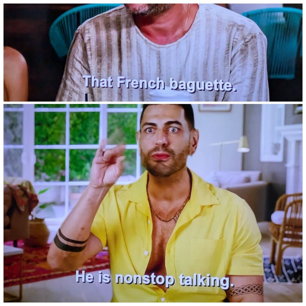 Screenshot from TV, top half shows a man's torso and the words "that French baguette." Bottom half of picture is a man, Sarper, in a button down shirt with most of the buttons undone with the words "he is nonstop talking."