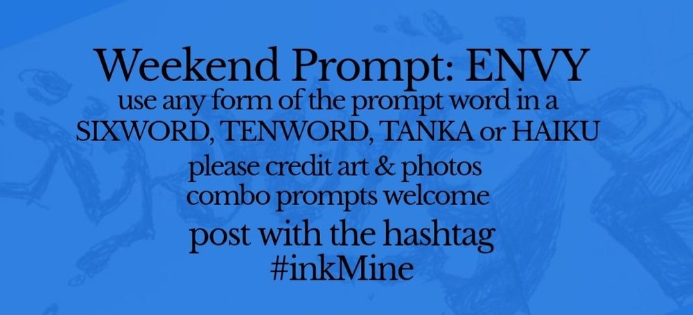 over an image of spilling ink, this design states: Weekend Prompt: ENVY use any form of the prompt word in a sixword, tenword, tanka or haiku please credit art & photos combo prompts welcome post with the hashtag #inkMine