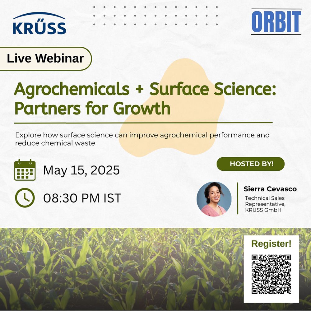 Join us for an informative live webinar focused on enhancing the efficacy of agrochemicals through the principles of surface science. This event will delve into innovative techniques and research that optimize the performance of agrochemical products, ultimately leading to better crop yields and sustainable agricultural practices. Participants will be able to engage with industry experts, ask questions, and explore case studies that demonstrate the practical applications of surface science in agrochemicals.  Explore how surface science can improve agrochemical performance and help reduce chemical waste 🌾🔬
Hosted by Sierra Cevasco Technical Sales Representative, KRÜSS Americas
✅ Discover how key properties like surface tension, wettability, and foamability impact the effectiveness of fertilizers, pesticides, herbicides, and more
✅ Learn about the methods and instruments used to optimize formulation and application
✅ Explore widely adopted surface science solutions that enhance sustainability and performance
 
Key Takeaways:
Learn how vital properties such as surface tension, wettability, and foamability influence the performance of fertilizers, pesticides, and herbicides.
Discover the advanced methods and instruments that can optimize the formulation and application of agrochemicals.
Examine widely implemented surface science solutions to enhance sustainability and overall product performance.
📌 Register today to unlock insightful knowledge that could transform your approach to agrochemical outcomes!
🔗 https://www.orbitind.com/event/join-our-live-webinar-agrochemicals-surface-science-partners-for-growth/
Event Details:
📅 Date: May 15, 2025 | 🕗 Time: 8:30 PM IST | ⏳ Duration: Approx. 1 hour, including a Q&A session |🌐 Format: Online | 📚 Language: English
| 🎤Presenter: Sierra Cevasco (Technical Sales Representative)
For further inquiries, please reach out to us:
🌐www.orbitind.com |www.orbitresearch.co.in
📞011 – 42420858 | 45578977
📧 info@orbitind.com