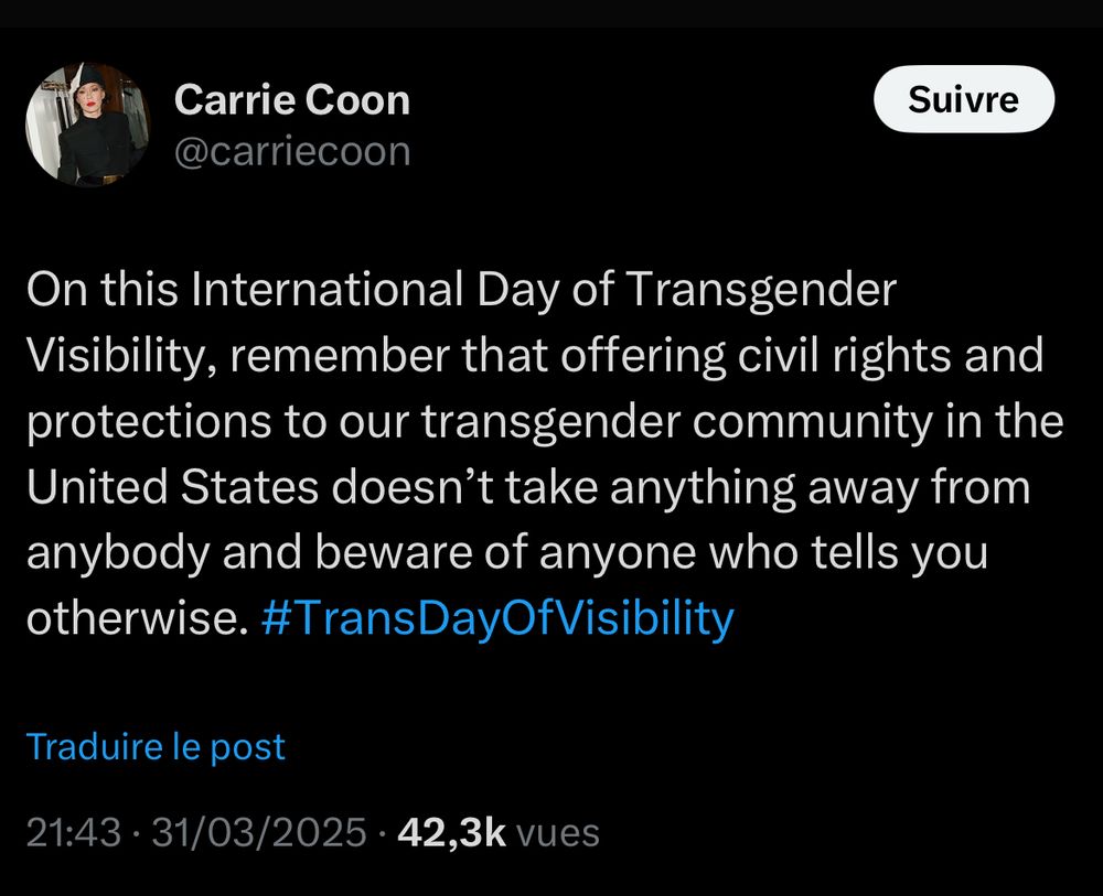Tweet de Carrie Coon : On this International Day of Transgender Visibility, remember that offering civil rights and protections to our transgender community in the United States doesn’t take anything away from anybody and beware of anyone who tells you otherwise. #TransDayOfVisibility