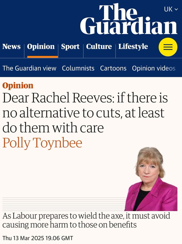 Polly Toynbee in the Guardian 13/3/25
Dear Rachel Reeves: if there is no alternative to cuts, at least do them with care 