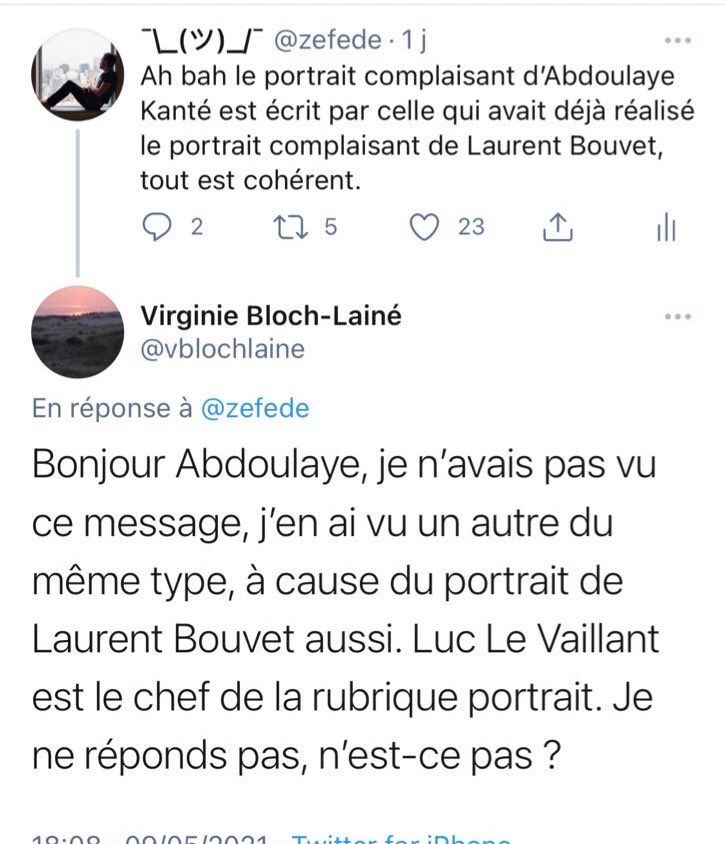 @zefede • 1 j
Ah bah le portrait complaisant d'Abdoulaye
Kanté est écrit par celle qui avait déjà réalisé le portrait complaisant de Laurent Bouvet, tout est cohérent.
Réponse de Virginie Bloch-Lainé (DM fail)
@vblochlaine
En réponse à @zefede
Bonjour Abdoulaye, je n'avais pas vu ce message, j'en ai vu un autre du même type, à cause du portrait de Laurent Bouvet aussi. Luc Le Vaillant est le chef de la rubrique portrait. Je ne réponds pas, n'est-ce pas ?