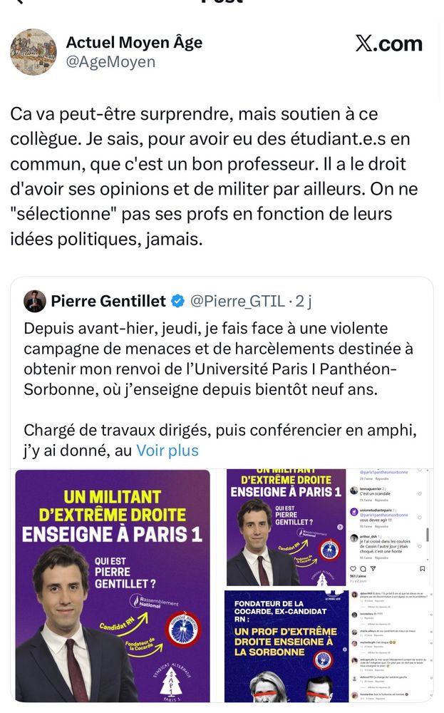 Actuel Moyen Âge
@AgeMoyen
X.com
Ca va peut-être surprendre, mais soutien à ce collègue. Je sais, pour avoir eu des étudiant.e.s en commun, que c'est un bon professeur. Il a le droit d'avoir ses opinions et de militer par ailleurs. On ne
"sélectionne" pas ses profs en fonction de leurs idées politiques, jamais.
RT de : Pierre Gentillet • @Pierre_GTIL • 2 j
Depuis avant-hier, jeudi, je fais face à une violente campagne de menaces…