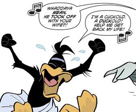 Daffy Duck after his wife leaves him: I’m a cuckold! A duckold!