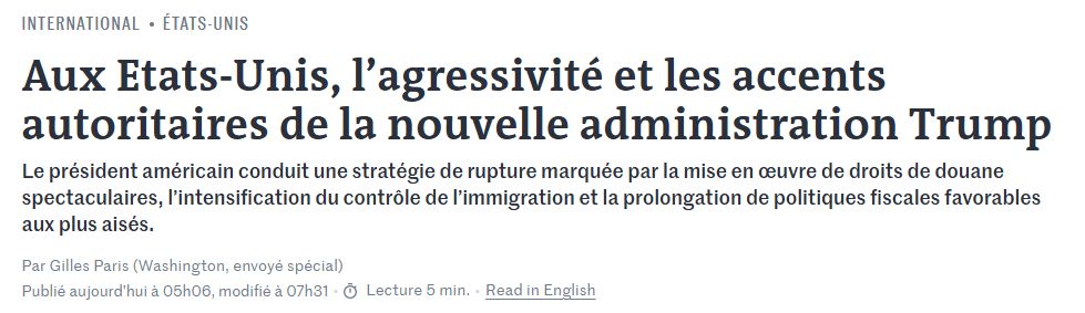 Titre sur le site du Monde : "Aux Etats-Unis, l’agressivité et les accents autoritaires de la nouvelle administration Trump"