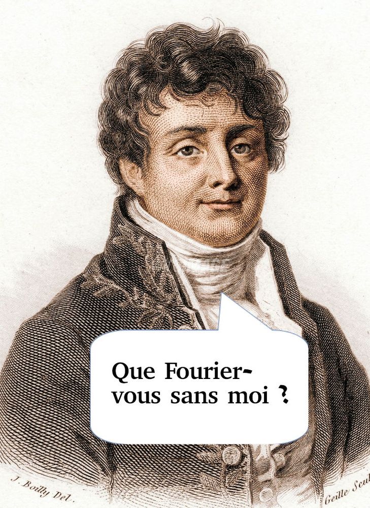 Gravure de Joseph Fourier avec une bulle : ce dernier dit “Que Fourier-vous sans moi ?” (jeu de mot).