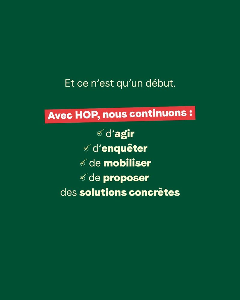 Et ce n’est qu’un début. Avec HOP, nous continuons d’agir, d’enquêter, de mobiliser, de proposer des solutions concrètes.