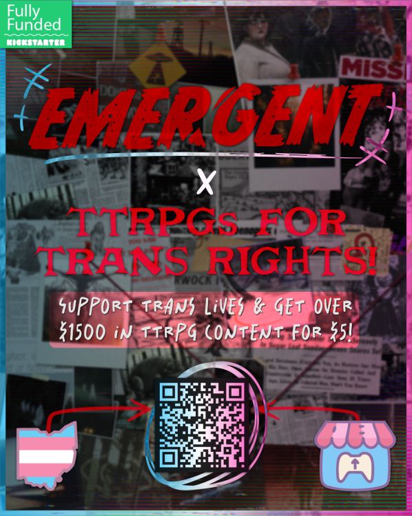 Text reads “Emergent x TTRPGs for trans rights! Support trans lives and get over $1500 in TTRPG content for $5!” There is a QR code in the trans flag colors, and the outline of the state of Ohio with the trans flag colors. 