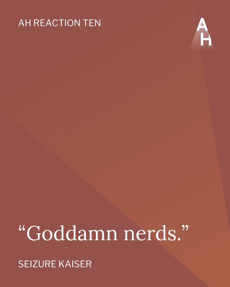 Text panel that reads: AH reaction ten, "Goddamn nerds." Seizure Kaiser