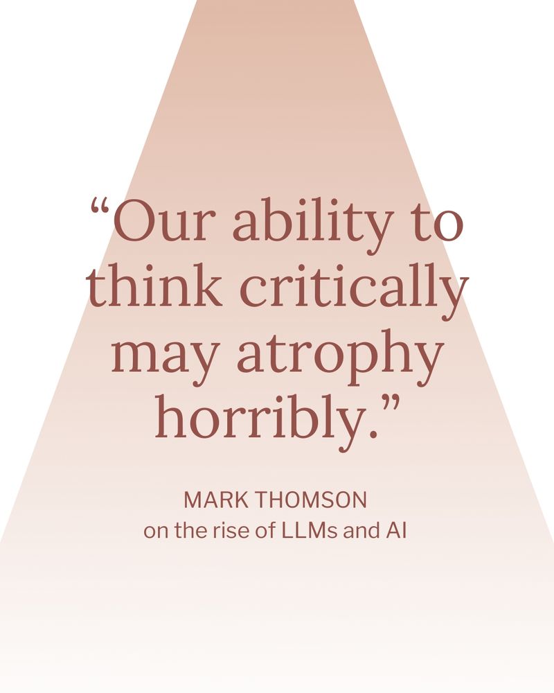 Text: our ability to think critically may atrophy horribly - Mark Thomson on the rise of LLMs and AI.