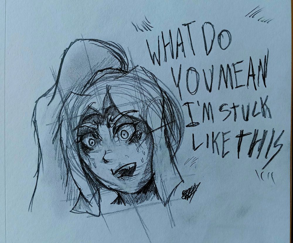Lilith, when she realized she's stuck in that cartoon she was working on - forever.