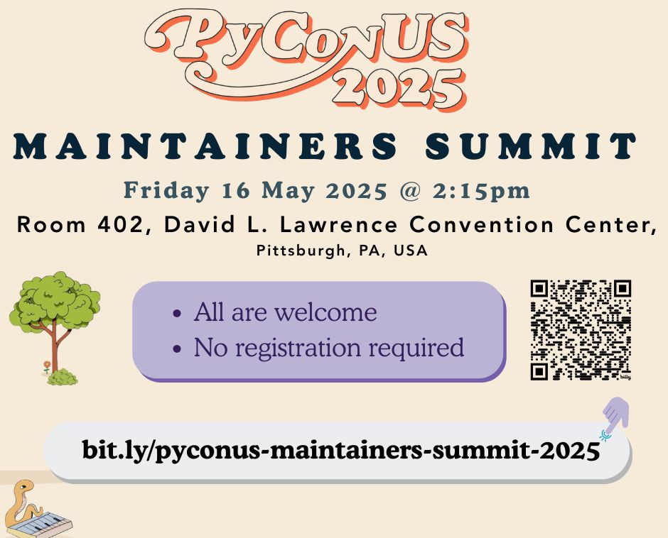 Flyer for the PyCon US 2025 Maintainers Summit. Event is on Friday, 16 May 2025 at 2:15pm in Room 402, David L. Lawrence Convention Center, Pittsburgh, PA. Includes a message that all are welcome and no registration is required. A QR code and shortened link (bit.ly/pyconus-maintainers-summit-2025) are provided for more information. Decorated with trees, a cartoon snake on a keyboard, and a hand clicking the link.