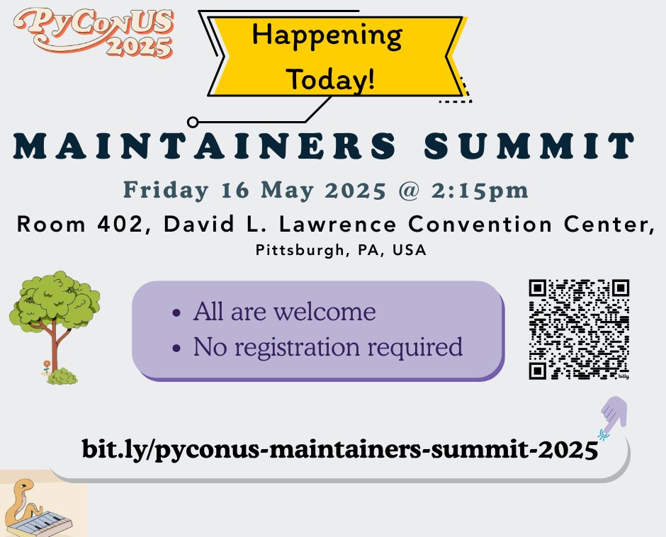 Flyer for the PyCon US 2025 Maintainers Summit. Event is on Friday, 16 May 2025 at 2:15pm in Room 402, David L. Lawrence Convention Center, Pittsburgh, PA. Includes a message that all are welcome. A QR code and shortened link (bit.ly/pyconus-maintainers-summit-2025) are provided for more information. Decorated with trees, a cartoon snake on a keyboard, and a hand clicking the link.
