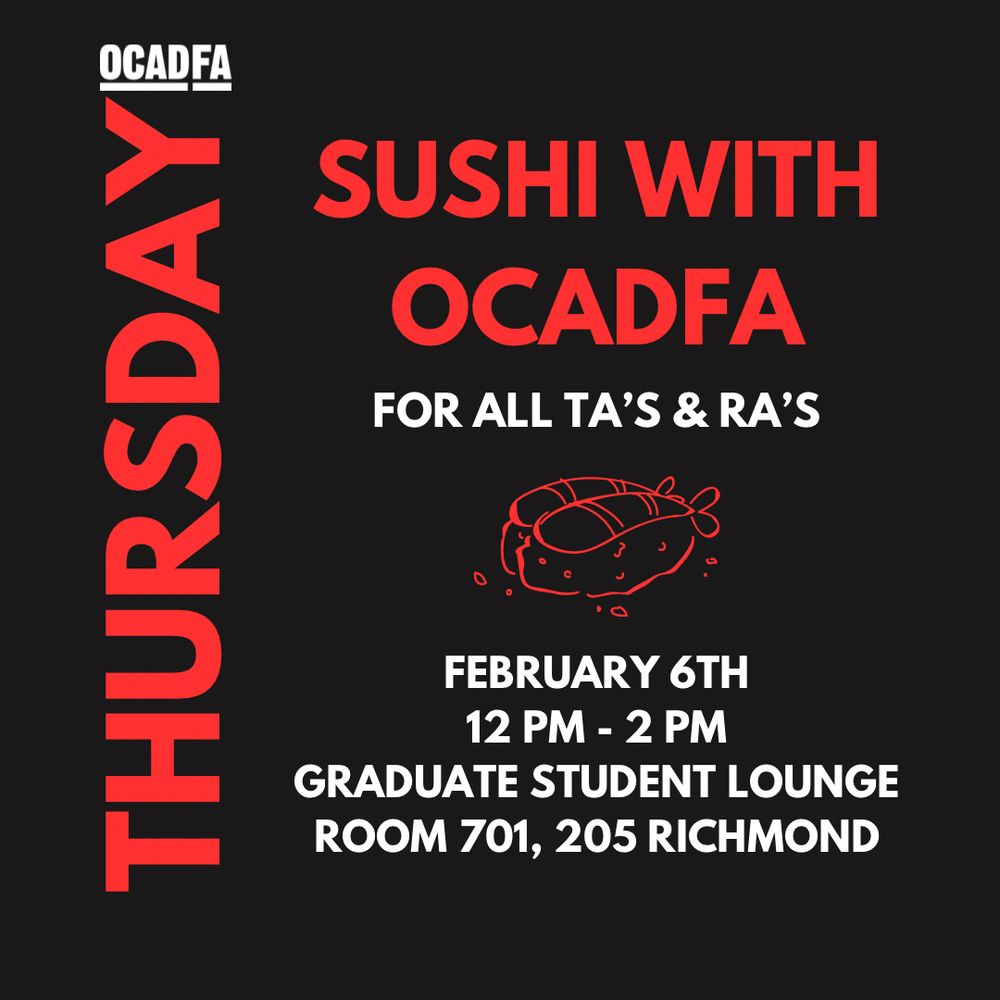 Black background. OCADFA logo in white in the left corner. Red text: Thursday. Sushi with OCADFA. White text: for all ta’s and ra’s. February 6th, 12 PM to 2PM, graduate student lounge, room 701, 205 Richmond