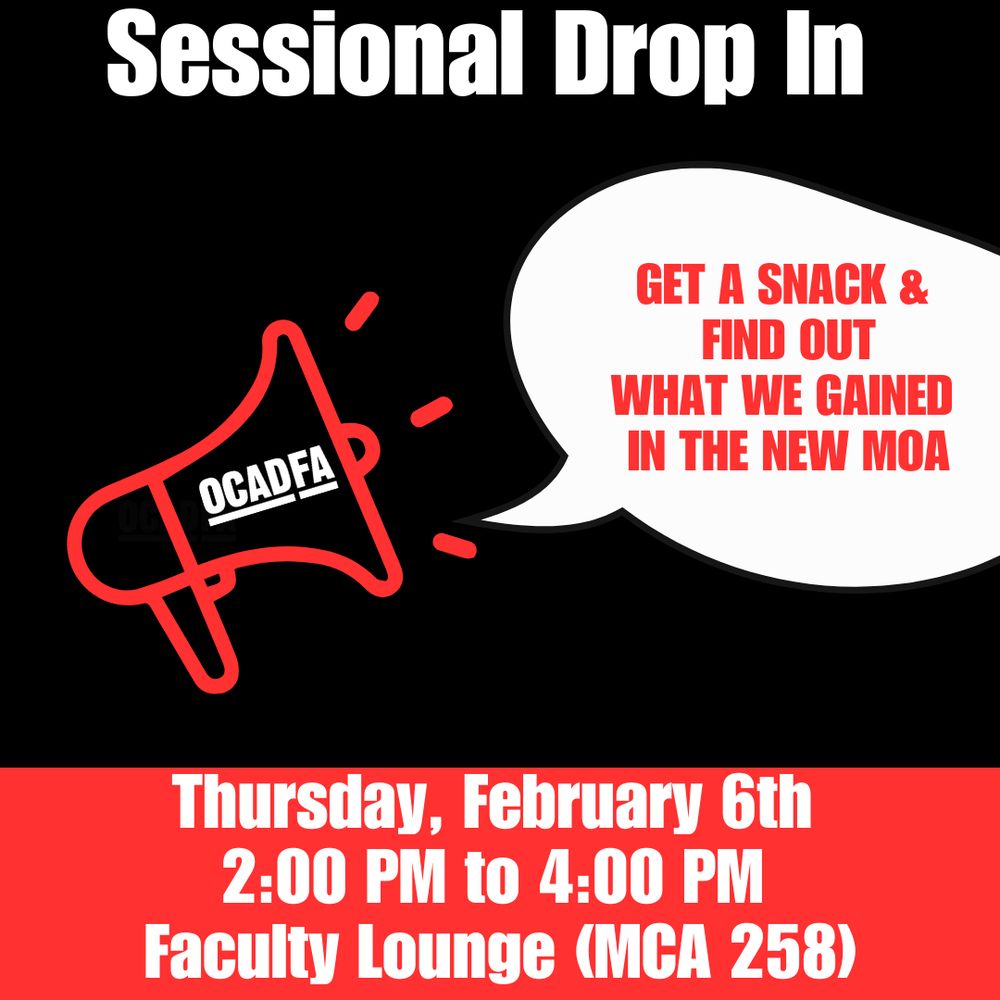 Black and red background. White text/ SESSIONAL DROP IN. Megaphone outline in red with OCADFA logo in the middle of the megaphone. Speech bubble that says get a snack and find out what we gained in the new MOA white text Thursday, February 6th, 2 PM to 4 PM,faculty lounge  (MCA 258)