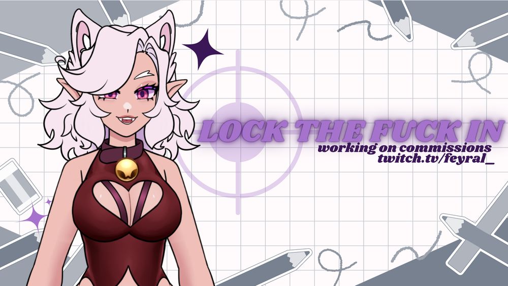 graphic displaying feyral in front of paper being drawn on. text reads:

Lock the fuck in
working on commissions
twitch.tv./feyral_