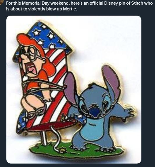 a picture of an official pin from Disney, featuring Stitch lighting a massive firework missile emblazoned with the american flag, and the annoying redheaded bitch who bullied Lilo is tied to it, screaming in fear, in what I'm sure is definitely NOT a message