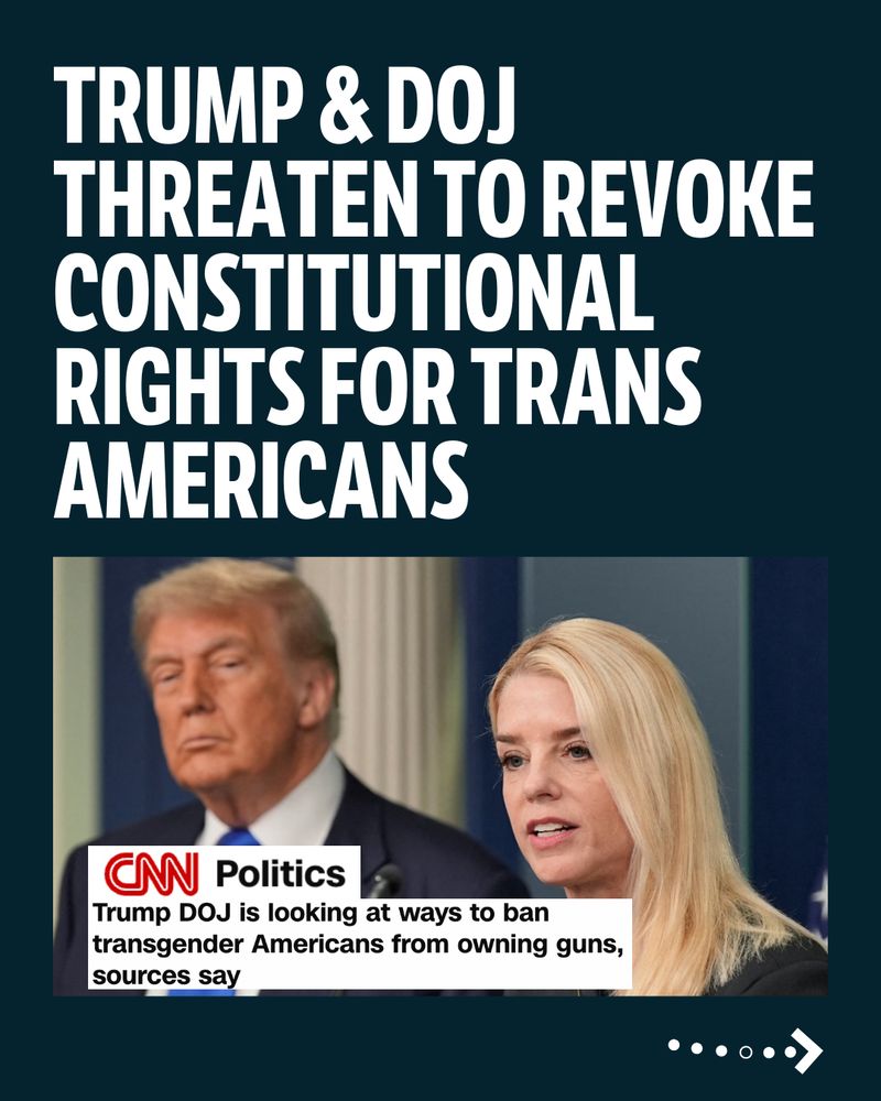 Headline in bold text reads: 'Trump & DOJ threaten to revoke constitutional rights for Trans Americans.' Below, a CNN Politics segment highlights discussions about banning gun ownership for transgender people.