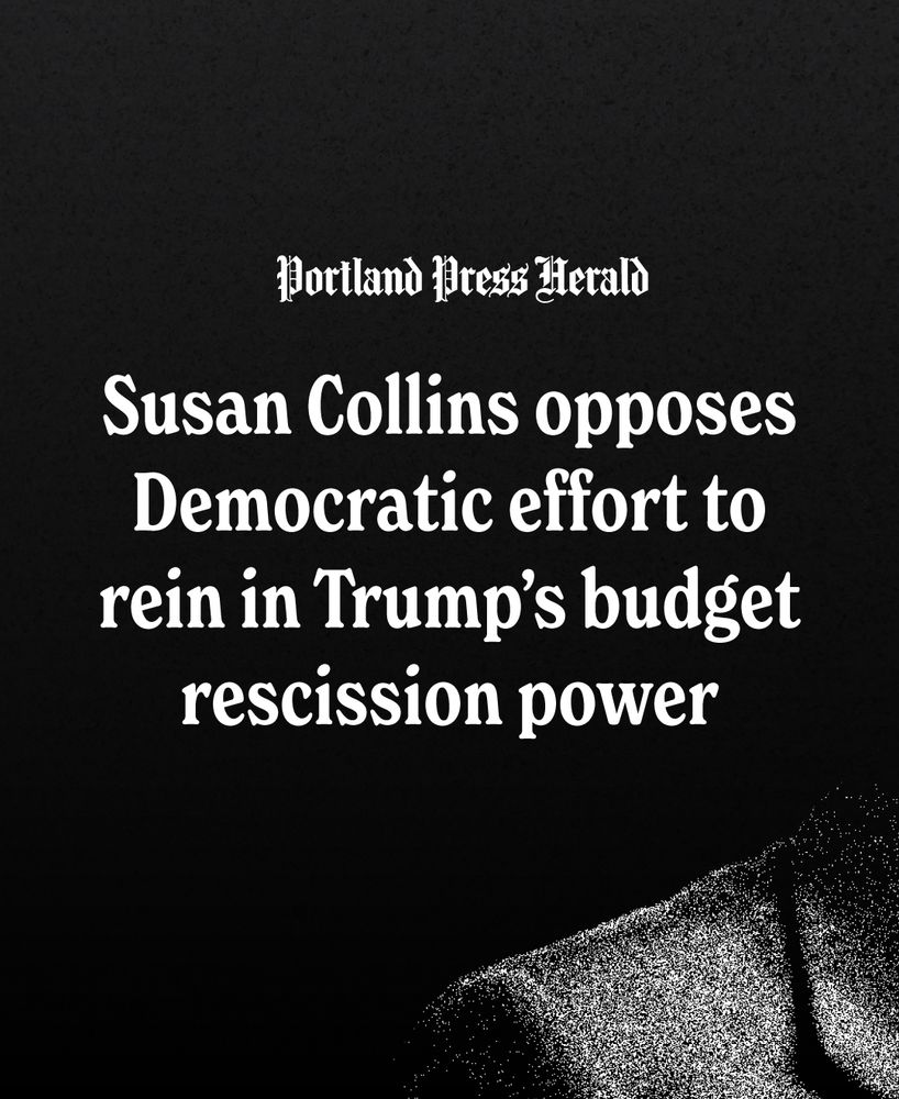  Portland Press Herald: Susan Collins opposes Democratic effort to rein in Trump’s budget rescission power
