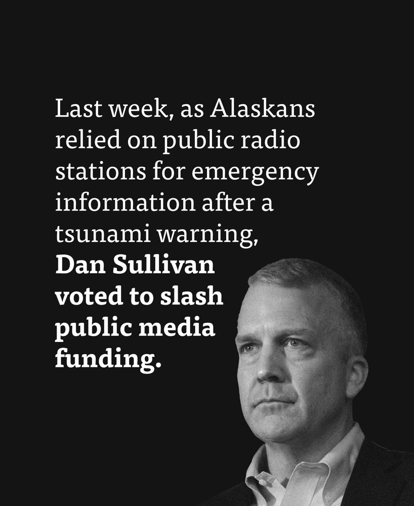 Last week, as Alaskans relied on public radio stations for emergency information after a tsunami warning, Dan Sullivan voted to slash public media funding.