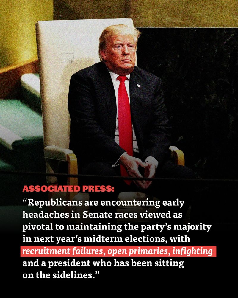 AP: "Republicans are encountering early headaches in Senate races viewed as pivotal to maintaining the party’s majority in next year’s midterm elections, with recruitment failures, open primaries, infighting and a president who has been sitting on the sidelines."