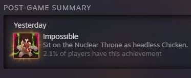 me obtaining the 'Impossible' achievement from Nuclear Throne 

The achievement description reads: "Sit on the Nuclear Throne as headless Chicken.'