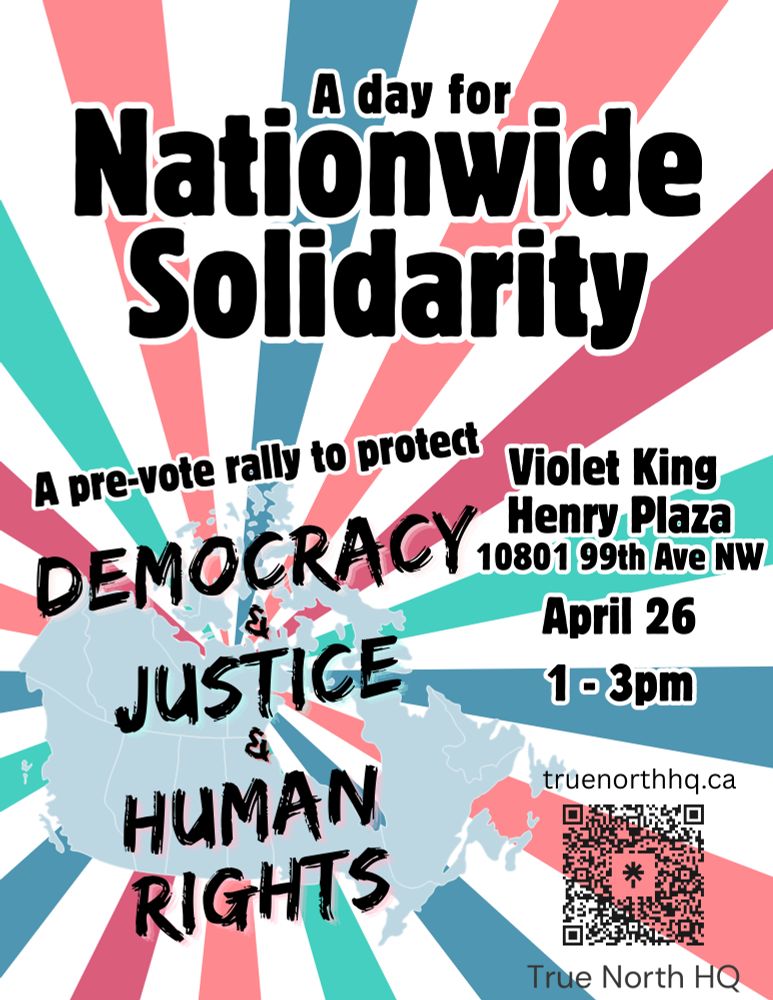 TNHQ presents: a day for nationwide solidarity! A pre-vote rally to protect democracy, justice, and human rights. April 26th, 1-3pm. To see your nearest rally go to truenorthhq.ca/events