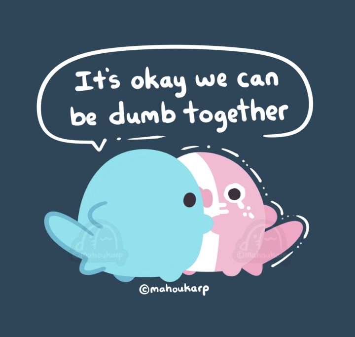 Illustration of two Mako shorks (short sharks) hugging. One is pink and the other blue, with the text "its okay we can be dumb together"