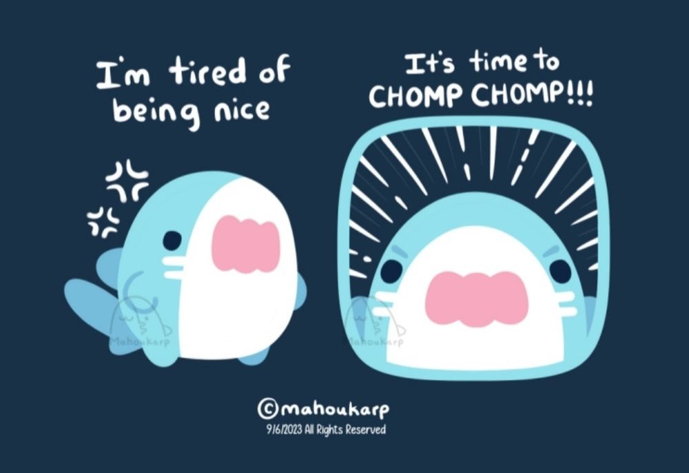 Comic of a shark 
"Im tired of being nice"
"Its time to chomp chomp"