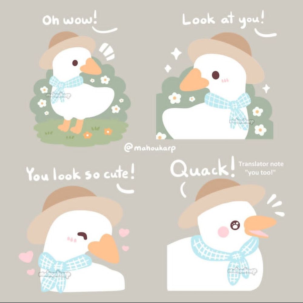 Illustration of a duck being complimented

"Oh wow! Look at you! You look so cute!"

Duck: Quack! (Translator note: You too!)