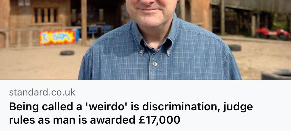 A screenshot of an Evening Standard headline that reads “being called a weirdo is discrimination, judge rules as man is awarded £17,000” 