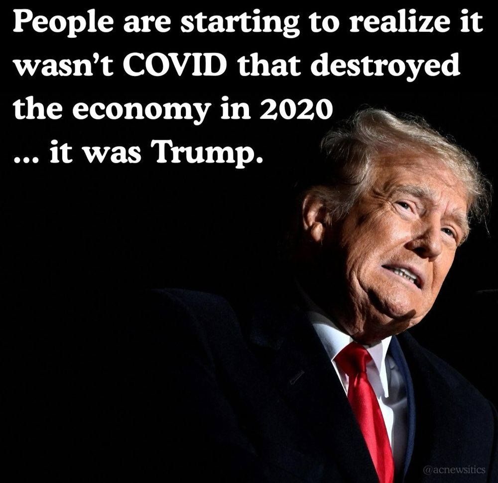 People are starting to realize it
wasn't COVID that destroyed
the economy in 2020
it was Trump...
