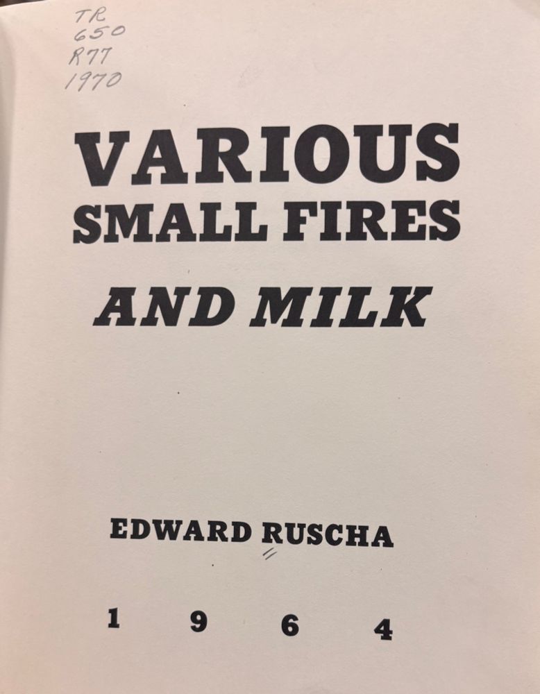 Image of the title page of Ed Ruscha's Various Small Fires and Milk. 
The librarian in me has comments on the authors name as printed. 