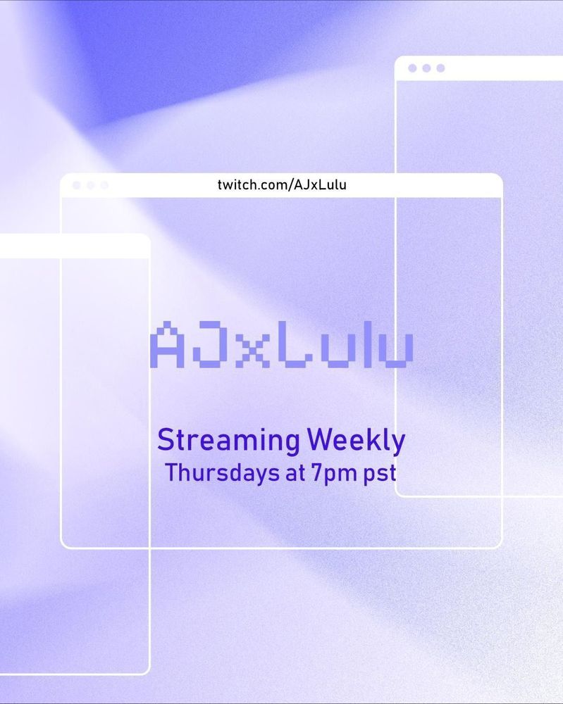 AJxLulu streaming weekly. Thursdays at 7pm PST.