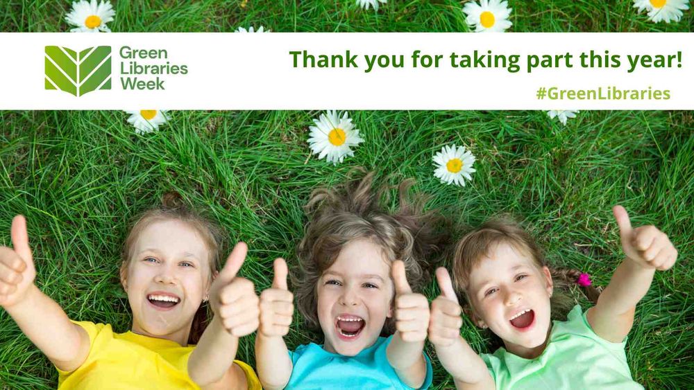 Thank you for taking part this year! #GreenLibraries and Green Libraries Week logo on the top in a white banner. Image of three childrne lying in a field of flowers giving thumbs up to the camera