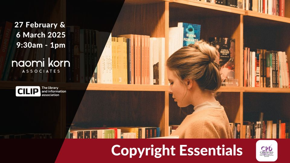 A woman standing in front of a bookshelf.  Text says Copyright Licences 27 February & Thursday 6 March 2025 9.30am-1pm Naomi Korn Associates and CILIP logos. CPD 