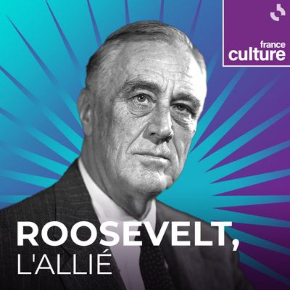 Franklin D. Roosevelt, l’allié  : un podcast à écouter en ligne | France Culture