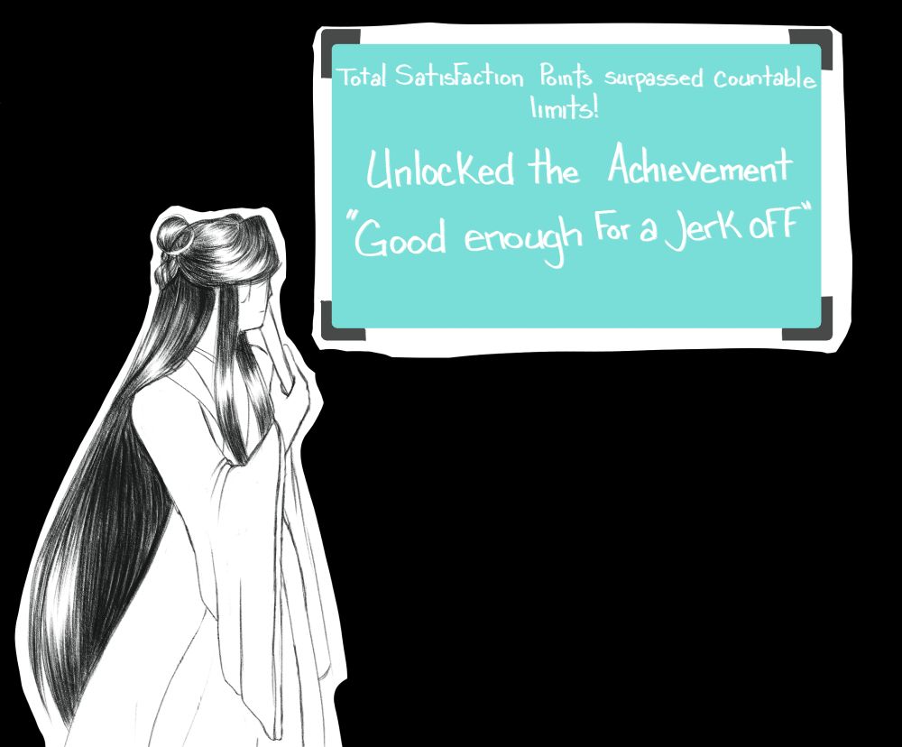Shen Qingqiu looks at the system screen which reads Total Satisfaction points surpassed countable limits! Unlocked the Achievement "Good enough for a jerk off"