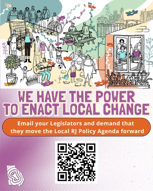 Bold purple header reads 'We have the power to enact local change'

An orange button beneath it reads 'Email your Legislators and demand that they move the local rj policy agenda forward.'

A QR code below the text links to 'tinyurl.com/RJisLocal'