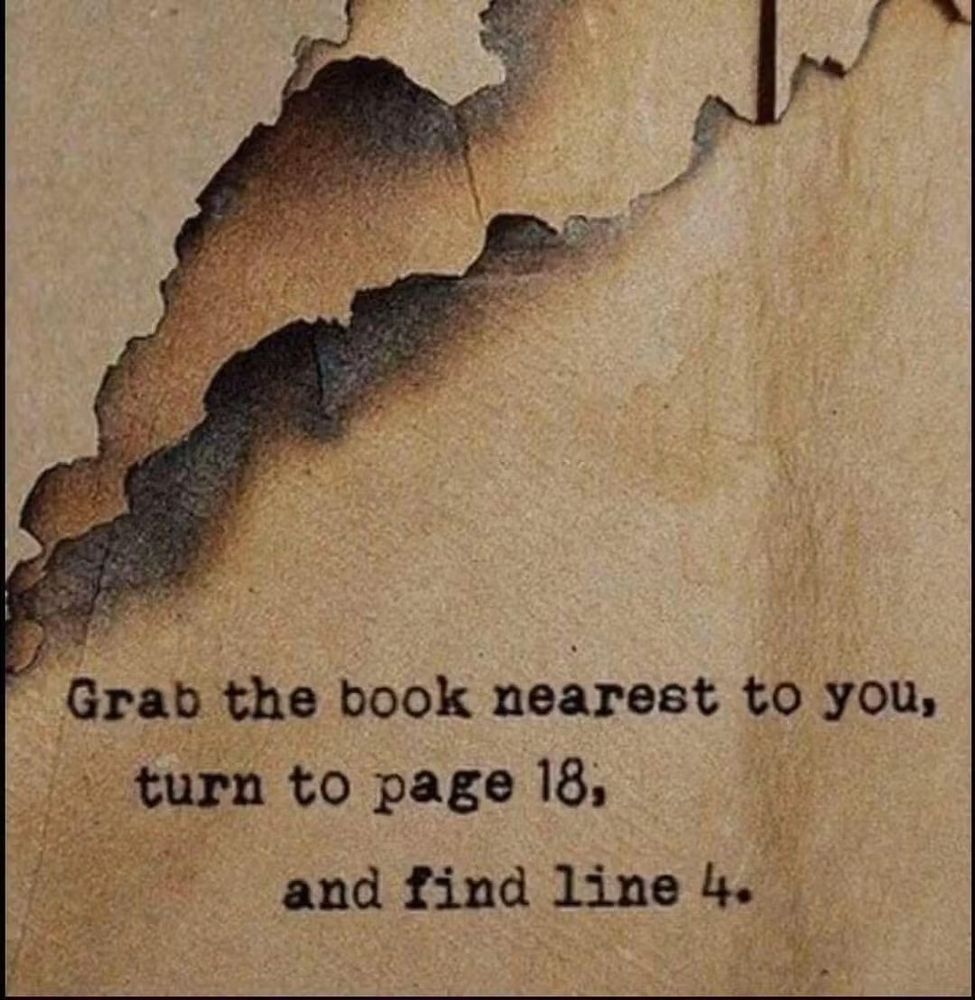 Grab the book nearest to you, turn to page 18 and find line 4