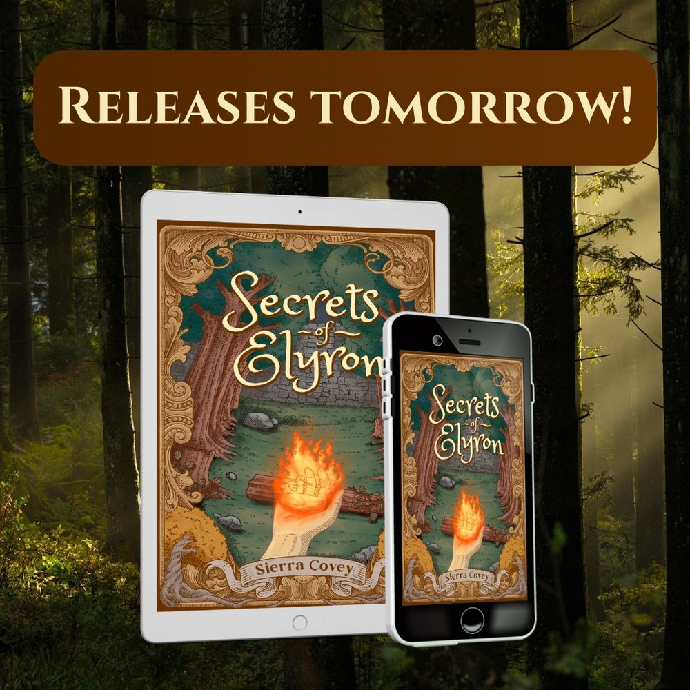 A tablet and smartphone feature the cover of the novel, “Secrets of Elyron,” by Sierra Covey. The cover depicts a forest and a white hand holding a flame. There is a brown bubble with text inside that reads, “releases tomorrow!” Cover Art by Agus Ariyanto. 