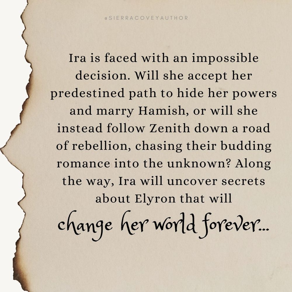 The image contains black text on an illustrated background that looks like old paper. The text reads, “Ira is faced with an impossible decision. Will she accept her predestined path to hide her powers and marry Hamish, or will she instead follow Zenith down a road of rebellion, chasing their budding romance into the unknown? Along the way, Ira will uncover secrets about Elyron that will change her world forever.”