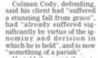 Paragraph from article 

Colman Cody SC, defending, said his client had “suffered a stunning fall from grace”, had “already suffered significantly by virtue of the ignominy and derision in which he is held” and is now “something of a pariah”.