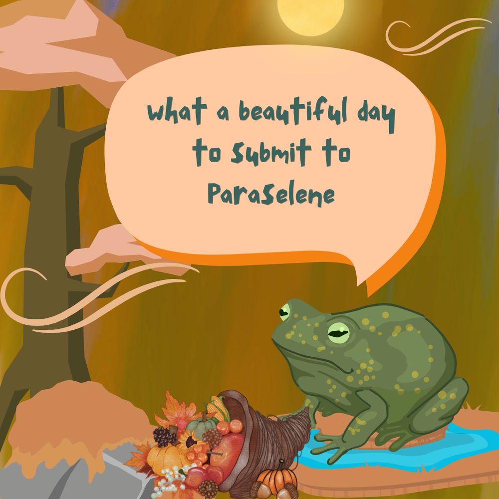 A graphic with a frog in autumn saying "What a beautiful day to submit to Paraselene"
