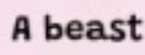 "A beast"