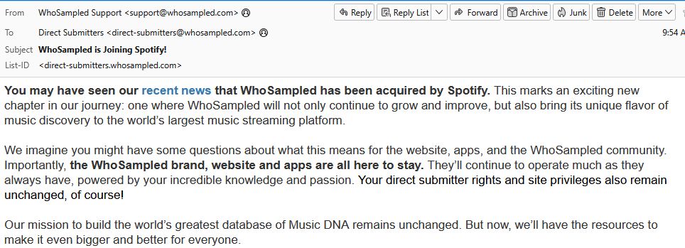 You may have seen our recent news that WhoSampled has been acquired by Spotify. This marks an exciting new chapter in our journey: one where WhoSampled will not only continue to grow and improve, but also bring its unique flavor of music discovery to the world’s largest music streaming platform.

We imagine you might have some questions about what this means for the website, apps, and the WhoSampled community. Importantly, the WhoSampled brand, website and apps are all here to stay. They’ll continue to operate much as they always have, powered by your incredible knowledge and passion. Your direct submitter rights and site privileges also remain unchanged, of course!

Our mission to build the world’s greatest database of Music DNA remains unchanged. But now, we’ll have the resources to make it even bigger and better for everyone.