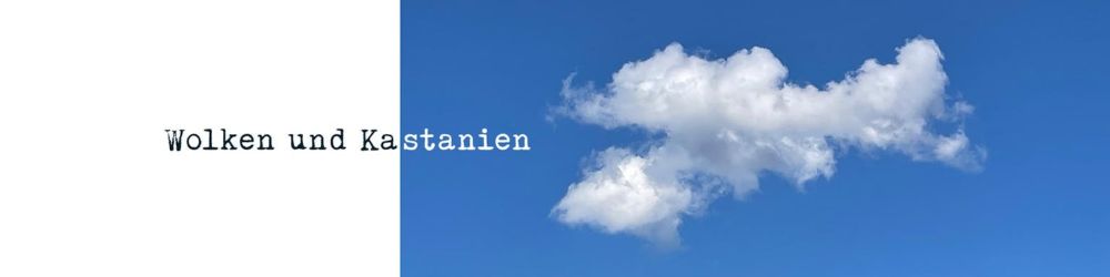 Wolken und Kastanien