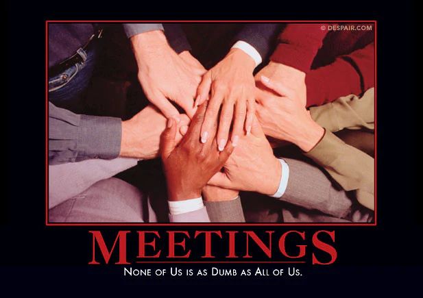 Meetings: none of us is as dumb as all of us.
