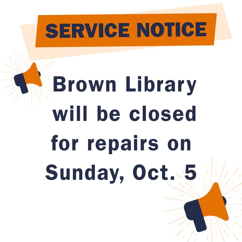Service notice: Brown Library will be closed for repairs on Sunday, Oct. 5, depicted with a loudspeaker icon.