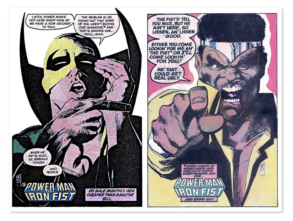The two separate full page Marvel Comics house ads joined side by side.

One page is Iron Fist. The other page is Luke Cage, Power Man.

They are ads for the Power Man/Iron Fist series.

Art by Bill Sienkiewicz (1984)